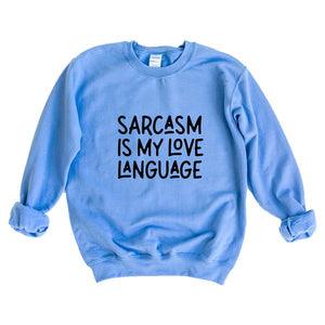 SARCASM IS MY LOVE LANGUAGE SWEATSHIRT